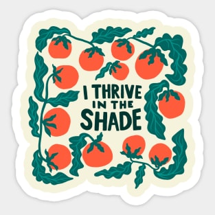 I thrive in the shade Sticker